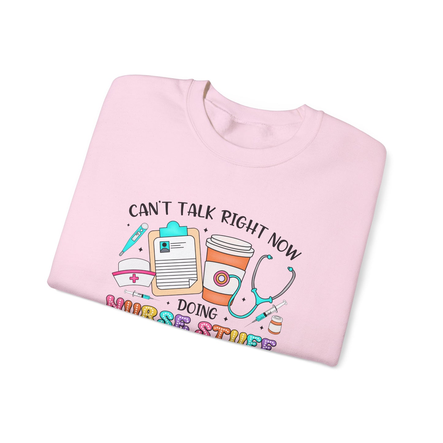 Can't Talk Right Now Doing Nurse Stuff Crewneck Sweatshirt