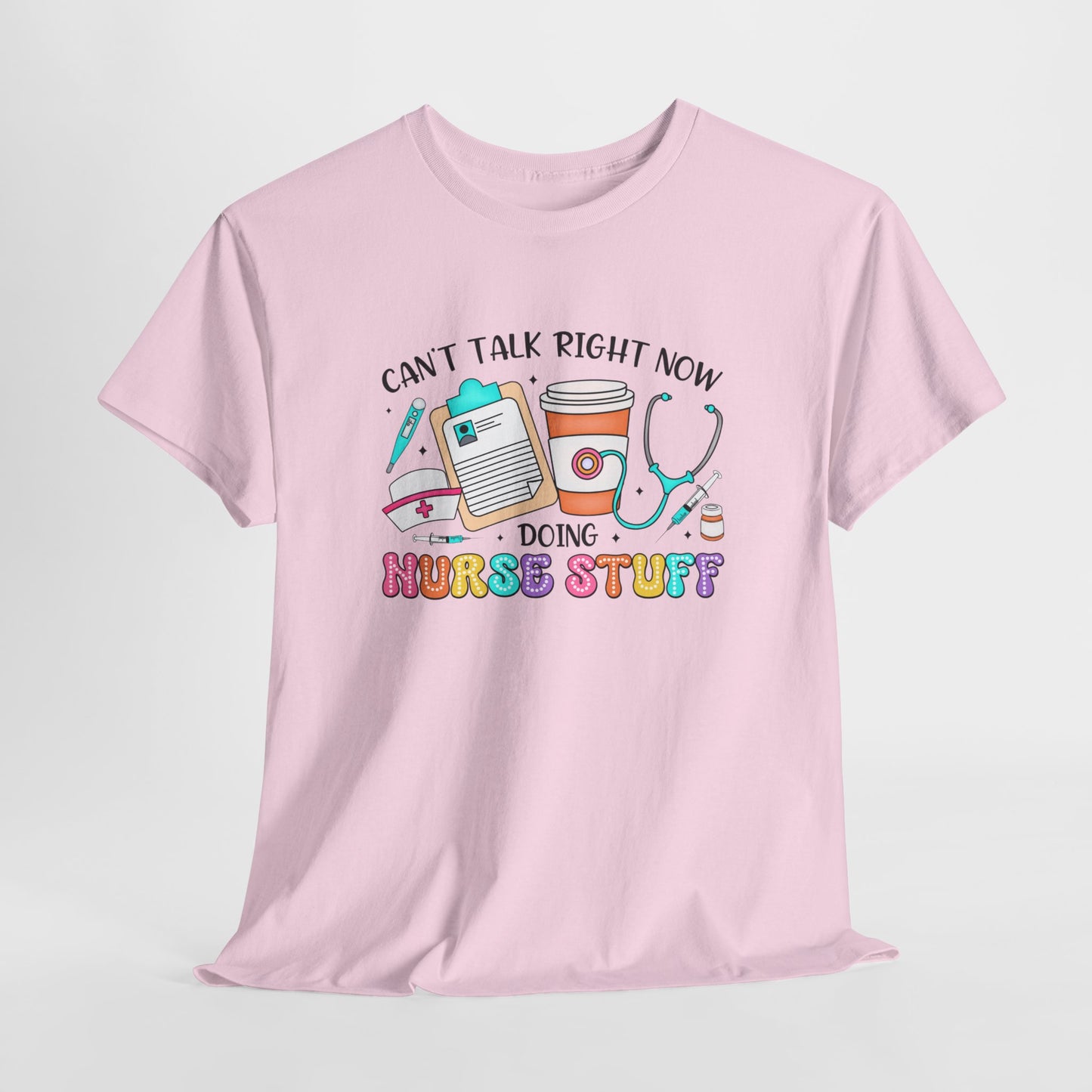 Can't Talk Right Now Doing Nurse Stuff Tee