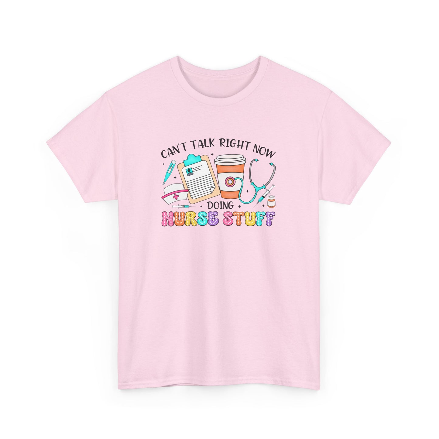 Can't Talk Right Now Doing Nurse Stuff Tee