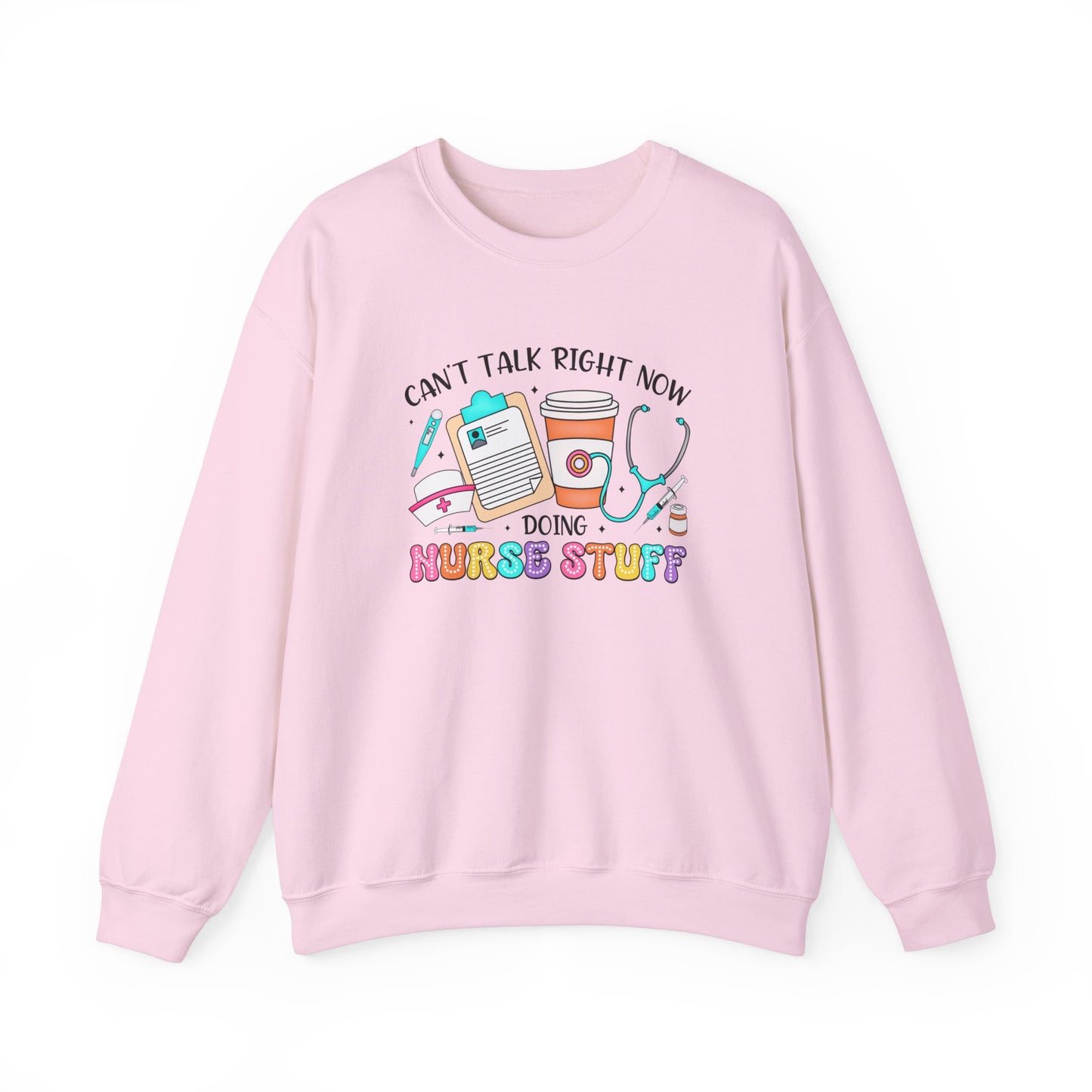 Can't Talk Right Now Doing Nurse Stuff Crewneck Sweatshirt