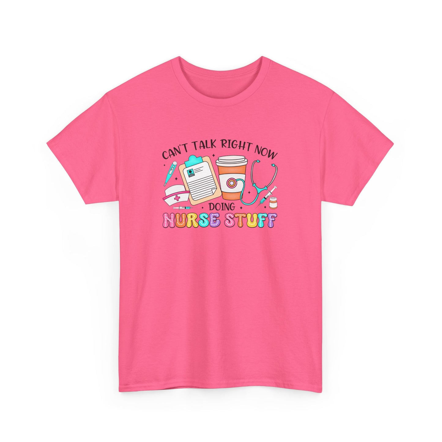 Can't Talk Right Now Doing Nurse Stuff Tee